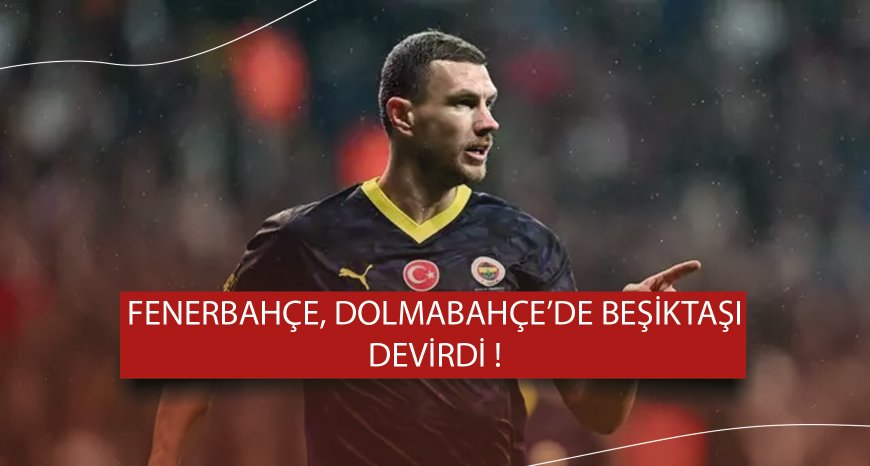 MAÇ SONUCU: Nefes kesen derbide kazanan Fenerbahçe! Sarı - lacivertliler, Dolmabahçe'de Beşiktaş'ı devirdi