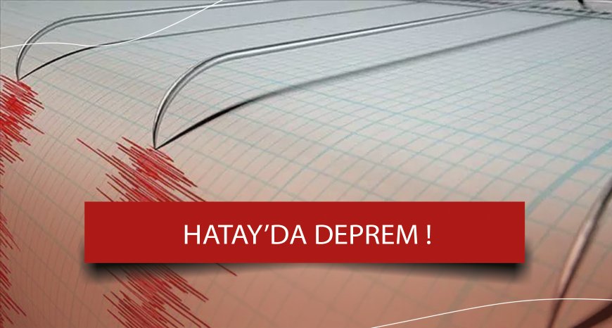 Son dakika: Hatay'da 4.1 büyüklüğünde deprem!